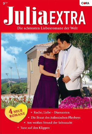 [Julia - Extra 269] • Rache, Liebe · Diamanten / Die Braut des italienischen Playboys / Am weißen Strand der Sehnsucht / Tanz auf den Klippen